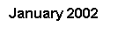 Text Box: January 2002