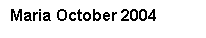 Text Box: Maria October 2004